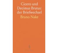 Cicero und Decimus Brutus: der Briefwechsel: Abfassungszeiten, Reihenfolge und Vollständigkeit kritisch analysiert