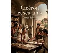 Cicéron et ses amis: Une étude sur la société romaine au temps de César à travers les lettres de Cicéron