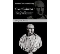 CICEROS BRUTUS: Edition, Textual Commentary, and Study of the Transmission (Oxford Classical Monographs)