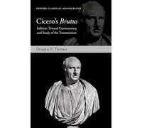 Cicero - Brutus: Edition, Textual Commentary & Study of Transmission (Oxford Classical Monographs)