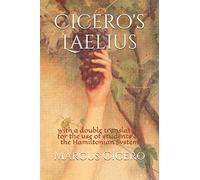 Cicero's Laelius: with a double translation for the use of students on the Hamiltonian System