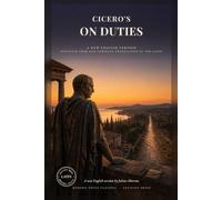 Cicero's On Duties: De Officiis in Direct Modern English: Stoic Ethics and Practical Philosophy on Honor, Justice and What We Owe Each Other (Modern Voice Classics)