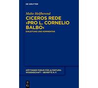 Ciceros Rede ›Pro L. Cornelio Balbo‹: Einleitung und Kommentar: 13 (Göttinger Forum für Altertumswissenschaft. Beihefte N.F., 13)