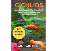 CICHLIDS: Aquarium Royalty - The Enthusiast’s Guide to Color, Behavior, and Breeding Success Discus