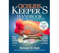 CICHLIDS KEEPER'S HANDBOOK: A day by day guide to caring for your cichlids.
