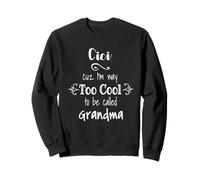 Cici Cuz I'm Too Cool To Be Called Grandma for Grandmother Sweatshirt