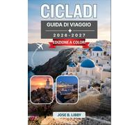 Cicladi Guida Di Viaggio 2026-2027: Escursione tra le isole da Santorini a Naxos, rotte dei traghetti, spiagge e gastronomia locale