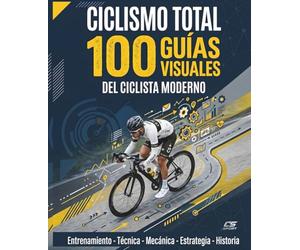 CICLISMO TOTAL: 100 Guías Visuales del Ciclista Moderno: Manual Ilustrado de Entrenamiento, Técnica, Mecánica y Nutrición para Dominar la Carretera.