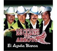 Ciclones Del Arroyo - Aguila Blanca