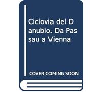 Ciclovia del Danubio. Da Passau a Vienna