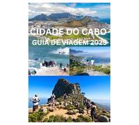 CIDADE DO CABO GUIA DE VIAGEM 2025: O guia completo para a cultura, natureza e aventuras urbanas da Cidade do Cabo