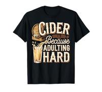 Cider Because Adulting Hard Fun Drink T-Shirt