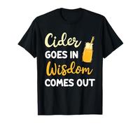 Cider Goes In Wisdom Comes Out Ciders Drink Drinker Cider T-Shirt