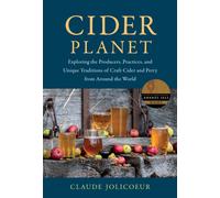 Cider Planet : Exploring the Producers, Practices, and Unique Traditions of Craft Cider and Perry from Around the World
