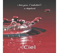 Ciel i love you, [redacted]: a chapbook Paperback Ciel Multicolor
