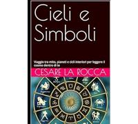 Cieli e Simboli: Viaggio tra mito, pianeti e cicli interiori per leggere il cosmo dentro di te