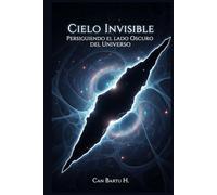 Cielo Invisible: Persiguiendo el lado Oscuro del Universo