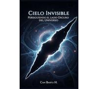 Cielo Invisible: Persiguiendo el lado Oscuro del Universo