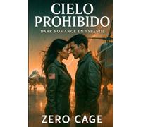 CIELO PROHIBIDO. Dark Romance en Español: Ella desobedeció al cielo. Él cayó por seguirla. Romance oscuro de altura y redención. Te romperá el alma y ... Altitud Peligrosa. Universo Zero Cage)