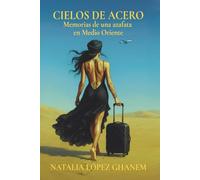 CIELOS DE ACERO: Memorias de una azafata en Medio Oriente