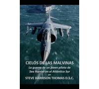 Cielos de las Malvinas: La guerra de un joven piloto de Sea Harrier en el Atlántico Sur (Cielos Peligrosos)