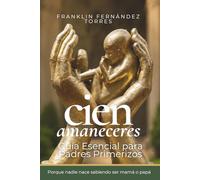 Cien Amaneceres: Guía esencial para padres primerizos