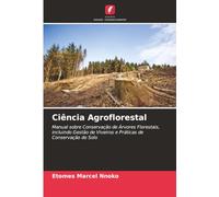Ciência Agroflorestal: Manual sobre Conservação de Árvores Florestais, incluindo Gestão de Viveiros e Práticas de Conservação do Solo