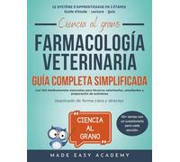 Ciencia al grano: Farmacología veterinaria: Guía completa simplificada: Los 100 medicamentos esenciales para técnicos veterinarios, estudiantes y preparación de exámene (explicado de forma clara y di