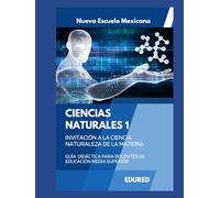 Ciencias Naturales 1 en la Nueva Escuela Mexicana: Guía Didáctica para Docentes de Educación Media Superior