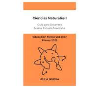 Ciencias Naturales 1: Guía para Docentes de Educación Media Superior (Planes 2025) (Nueva Escuela Mexicana - Bachillerato)