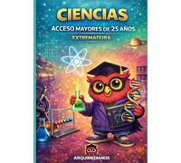 Ciencias - Prueba de Acceso Mayores de 25 años: Preparación completa para la prueba de acceso a la Universidad | PAU Extremadura | Teoría clara, ejercicios resueltos y exámenes reales
