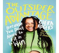 Ciera Rogers The Outsider Advantage : Because You Don't Need to Fit In to Win Ciera Rogers Multicolor
