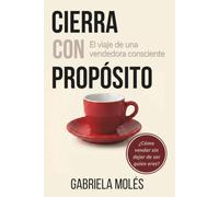 Cierra con propósito: El viaje de una vendedora consciente