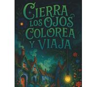 CIERRA LOS OJOS, COLOREA Y VIAJA: Explora paisajes que inspiran paz: ideal para liberar estrés y estimular tu creatividad | Más de 50 ilustraciones | Ideal para adultos.