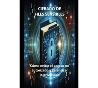 CIFRADO DE FILES SENSIBLES: cómo evitar el acceso no autorizado y garantizar la privacidad (Manuales de computadoras y aplicaciones de Microsoft 365)