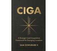 CIGA: Strategic Land Acquisition Framework: How to Identify and Acquire Land in Emerging Locations Before the Market Does