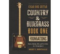 Cigar Box Guitar Country & Bluegrass Method, Book 1: Foundations: Chords, Rhythm, Riffs and First Solos for 3-String Open G