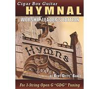 Cigar Box Guitar Hymnal - Worship Leader's Edition: 113 Beloved Hymns and Spirituals with Tablature, Lyrics & Chords for 3-string Cigar Box Guitars