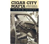 Cigar City Mafia: A Complete History of the Tampa Underworld