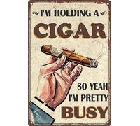 Cigar Decor Metal Tin Signs I'm Holding A Cigar So Yeah I'm Pretty Busy Vintage Wall Decor for Home Bathroom Garden Man Cave Bars Restaurants Cafes Office Store Sign 8x12 Inch