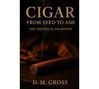 Cigar: From Seed to Ash - The Technical Tradition