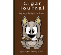 Cigar Journal - Say Hello To My Little Friend: Cigar Log Book and Tasting Journal