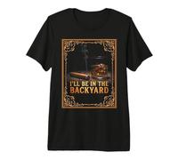 Cigar Smoker Whiskey Bourbon I'll Be in The Backyard Premium T-Shirt