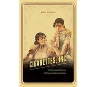 Cigarettes, Inc.: An Intimate History of Corporate Imperialism