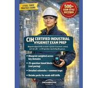 CIH CERTIFIED INDUSTRIAL HYGIENIST EXAM PREP: Blueprint-Aligned Practice Exams, Calculation Workflows, Exposure Scenarios & Strategy for the Certified Industrial Hygienist Credential