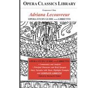 Cilea's ADRIANA LECOUVREUR Opera Study Guide and Libretto: Opera Classics Library