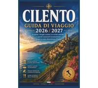 Cilento Guida Di Viaggio 2026 / 2027: Scoprite i borghi costieri, le rovine antiche e i parchi nazionali incontaminati lungo la costa dimenticata d’Italia