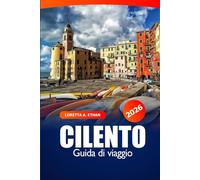 Cilento Guida di Viaggio 2026: Scopri i gioielli costieri di Salerno, villaggi autentici, attrazioni, meraviglie naturali e avventure nel sud Italia