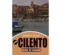 CILENTO Guida di viaggio 2026: Scopri il paradiso costiero nascosto con spiagge mozzafiato, antichi villaggi, cultura gastronomica e pianificazione di viaggi senza stress