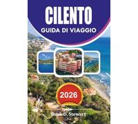 CILENTO Guida di viaggio 2026: Scopri il paradiso nascosto del Sud Italia con una pianificazione completa delle vacanze, le principali attrazioni, le ... consigli da insider e esperienze autentiche